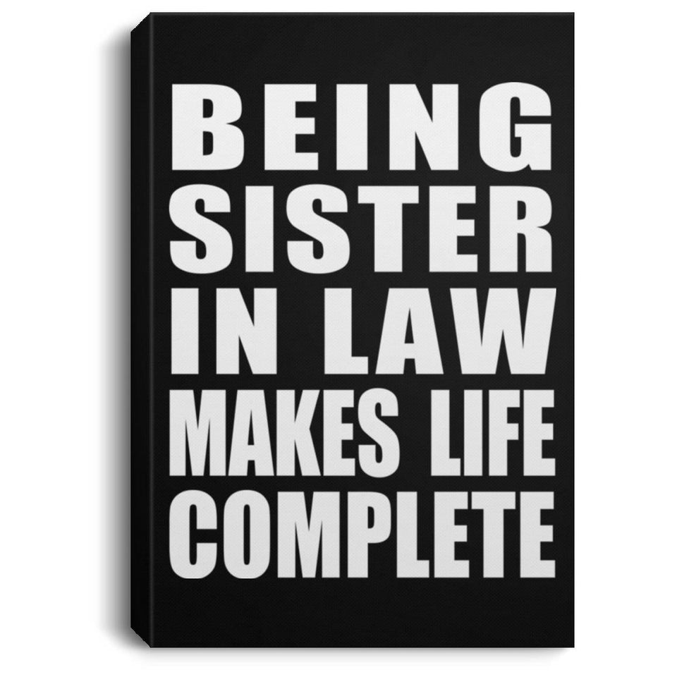 Being Sister In Law Makes Life Complete - Canvas Portrait