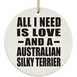 All I Need Is Love And A Australian Silky Terrier - Circle Ornament