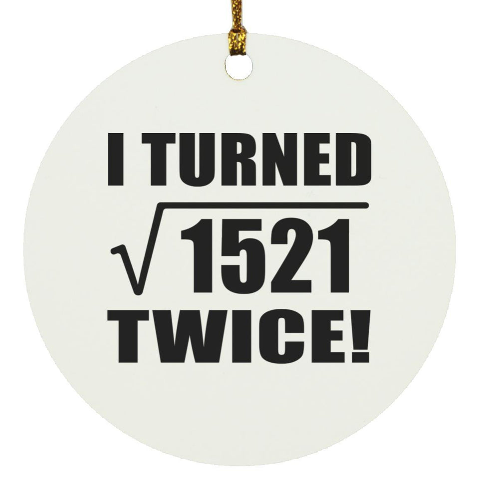 78th Birthday I Turned Square Root of 1521 Twice - Circle Ornament