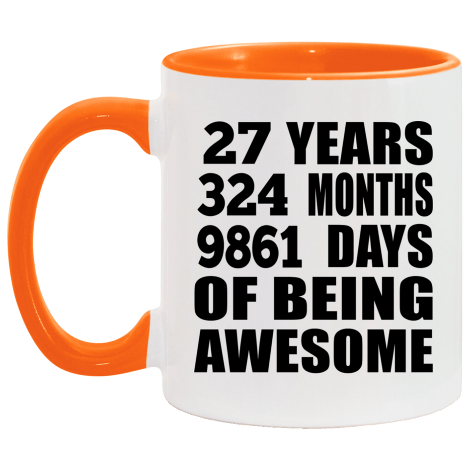 27th Birthday 27 Years 324 Months 9861 Days Of Awesome - 11oz Accent Mug Orange