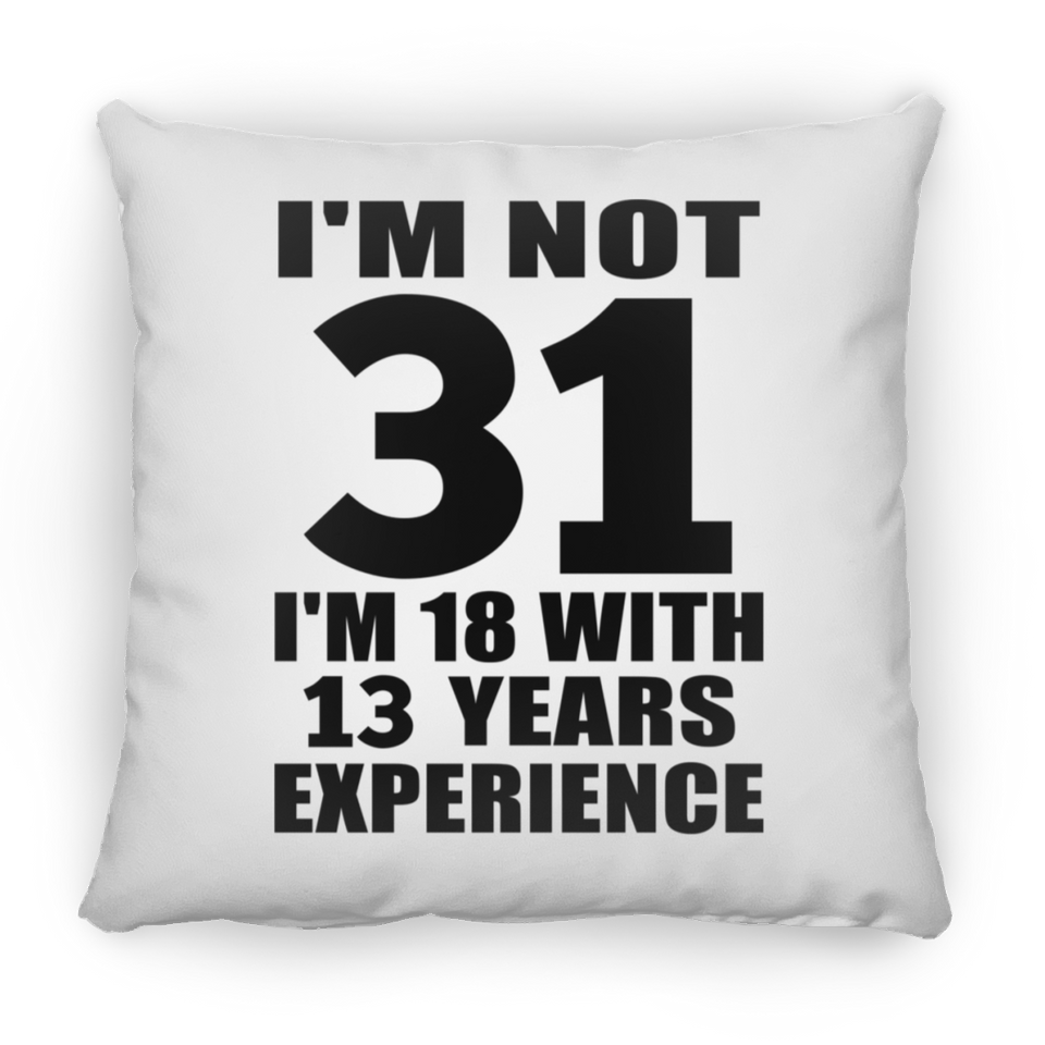 31st Birthday I'm Not 31 I'm 18 With 13 Years Experience - Throw Pillow