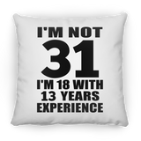 31st Birthday I'm Not 31 I'm 18 With 13 Years Experience - Throw Pillow