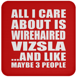 All I Care About Is Wirehaired Vizsla - Drink Coaster
