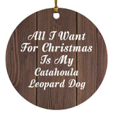 All I Want For Christmas Is My Catahoula Leopard Dog - Circle Ornament D