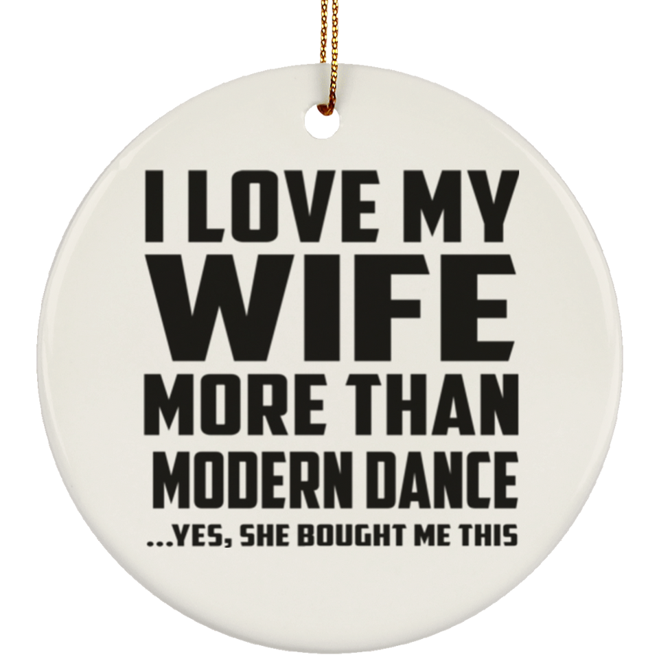 I Love My Wife More Than Modern Dance - Circle Ornament
