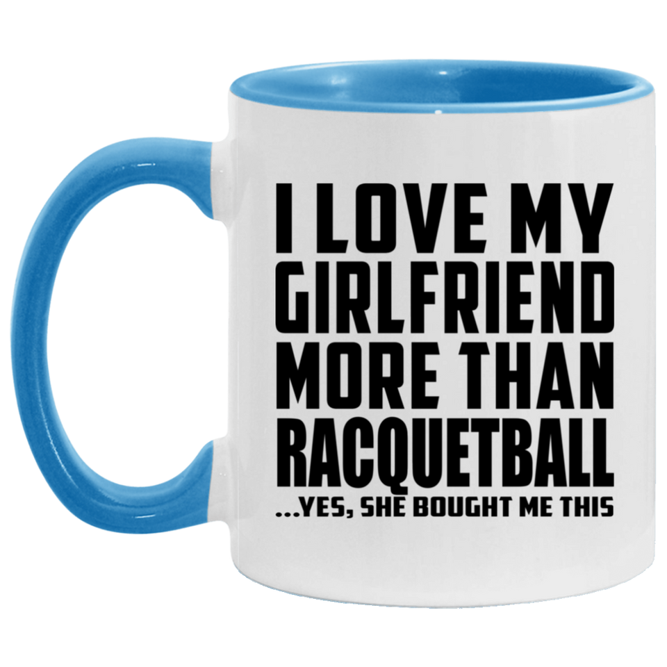 I Love My Girlfriend More Than Racquetball - 11oz Accent Mug Blue