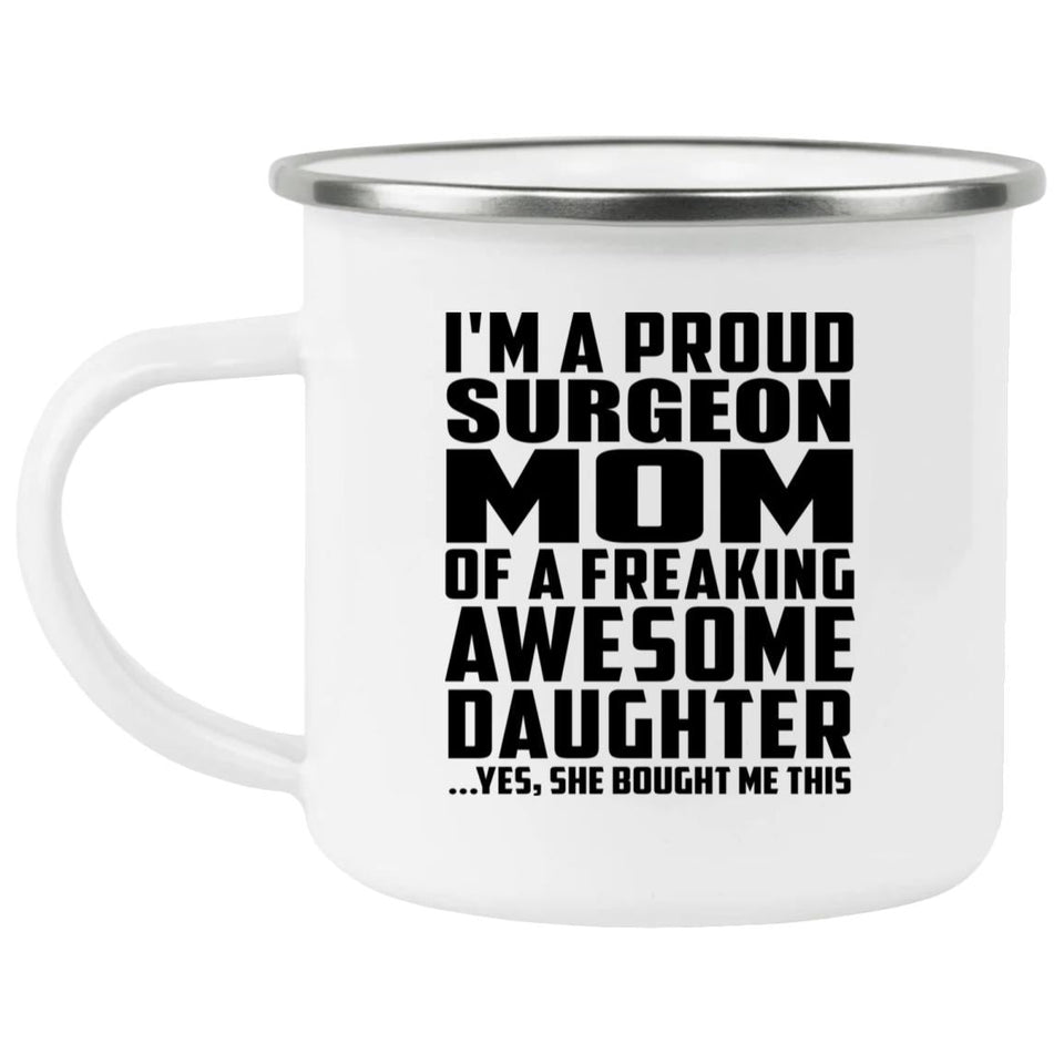 Proud Surgeon Mom Of Awesome Daughter - 12oz Camping Mug