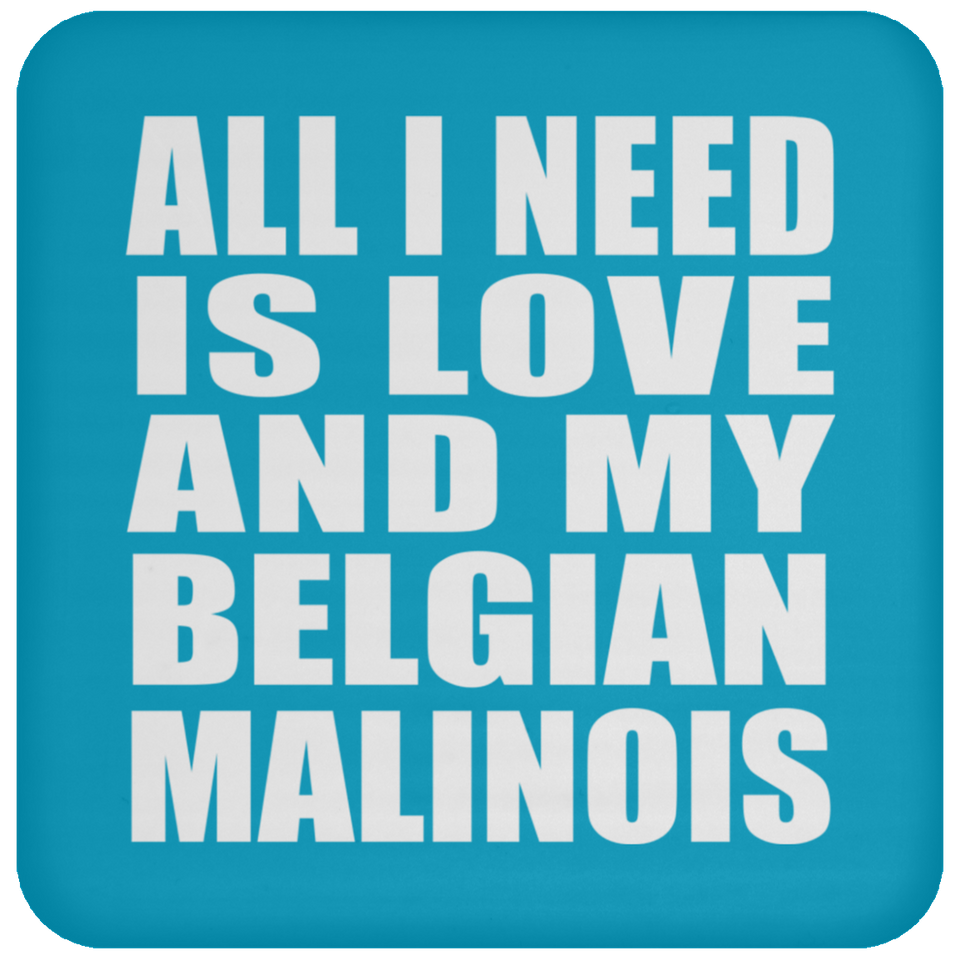 All I Need Is Love And My Belgian Malinois - Drink Coaster