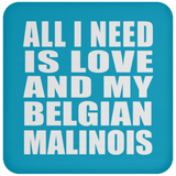 All I Need Is Love And My Belgian Malinois - Drink Coaster
