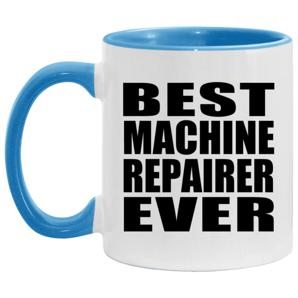 Best Machine Repairer Ever - 11oz Accent Mug Blue