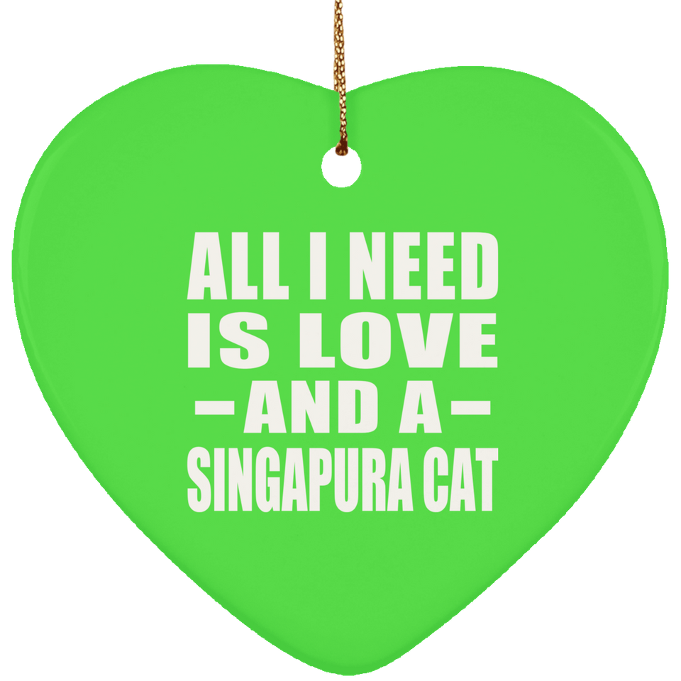 All I Need Is Love And A Singapura Cat - Heart Ornament