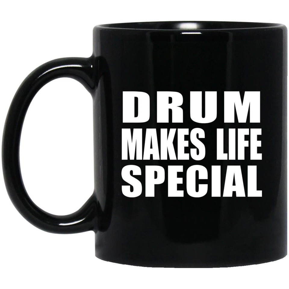 Drum Makes Life Special - 11oz Coffee Mug Black
