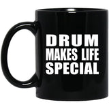 Drum Makes Life Special - 11oz Coffee Mug Black