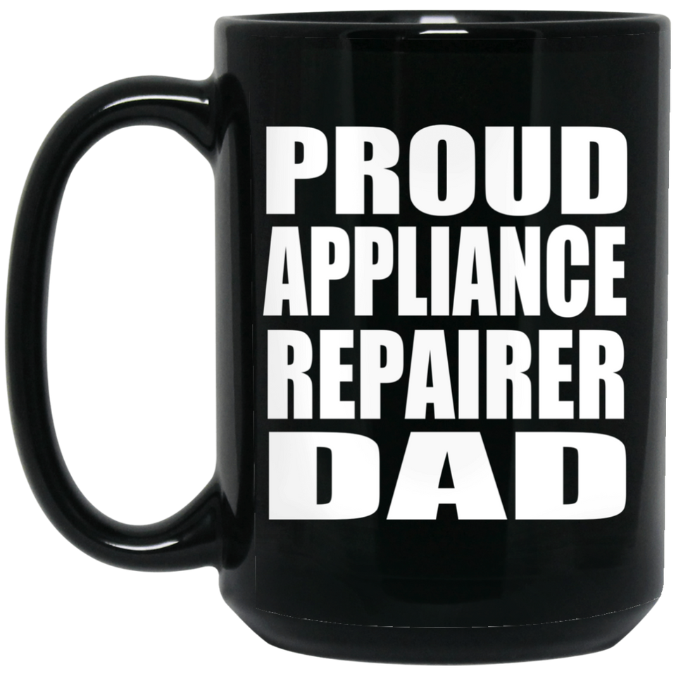 Proud Appliance Repairer Dad - 15oz Coffee Mug Black