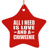 All I Need Is Love And A Chiweenie - Star Ornament