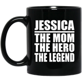 Jessica The Mom The Hero The Legend - 11 Oz Coffee Mug Black
