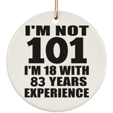 101st Birthday I'm Not 101 I'm 18 With 83 Years Experience - Circle Ornament