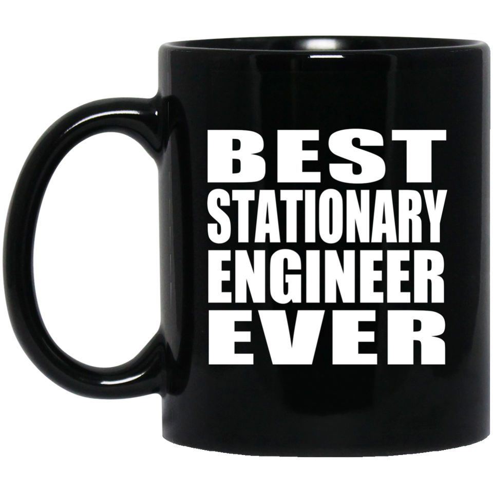 Best Stationary Engineer Ever - 11 Oz Coffee Mug Black