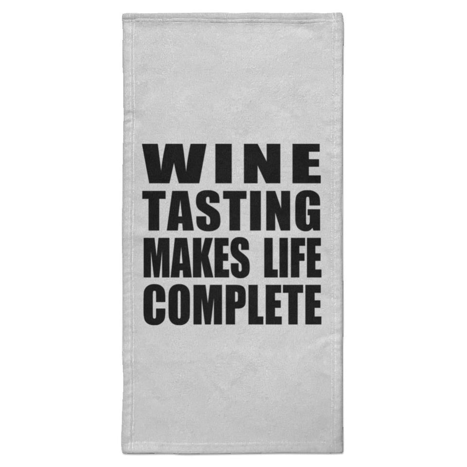 Wine Tasting Makes Life Complete - Hand Towel