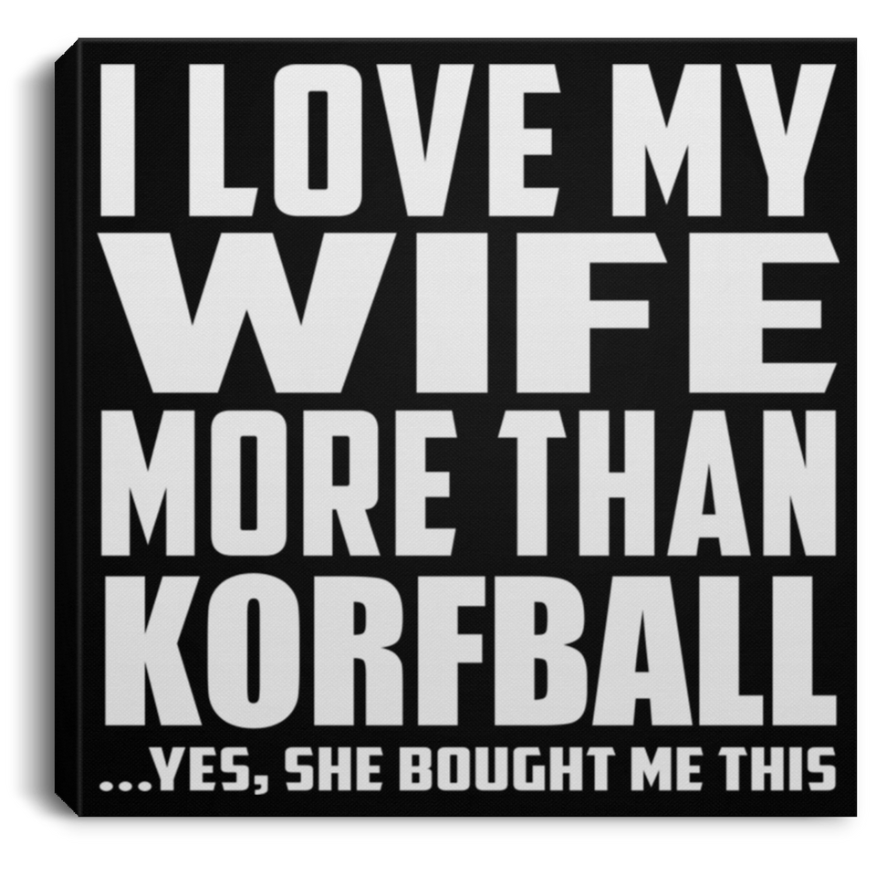 I Love My Wife More Than Korfball - Canvas Square