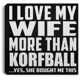 I Love My Wife More Than Korfball - Canvas Square