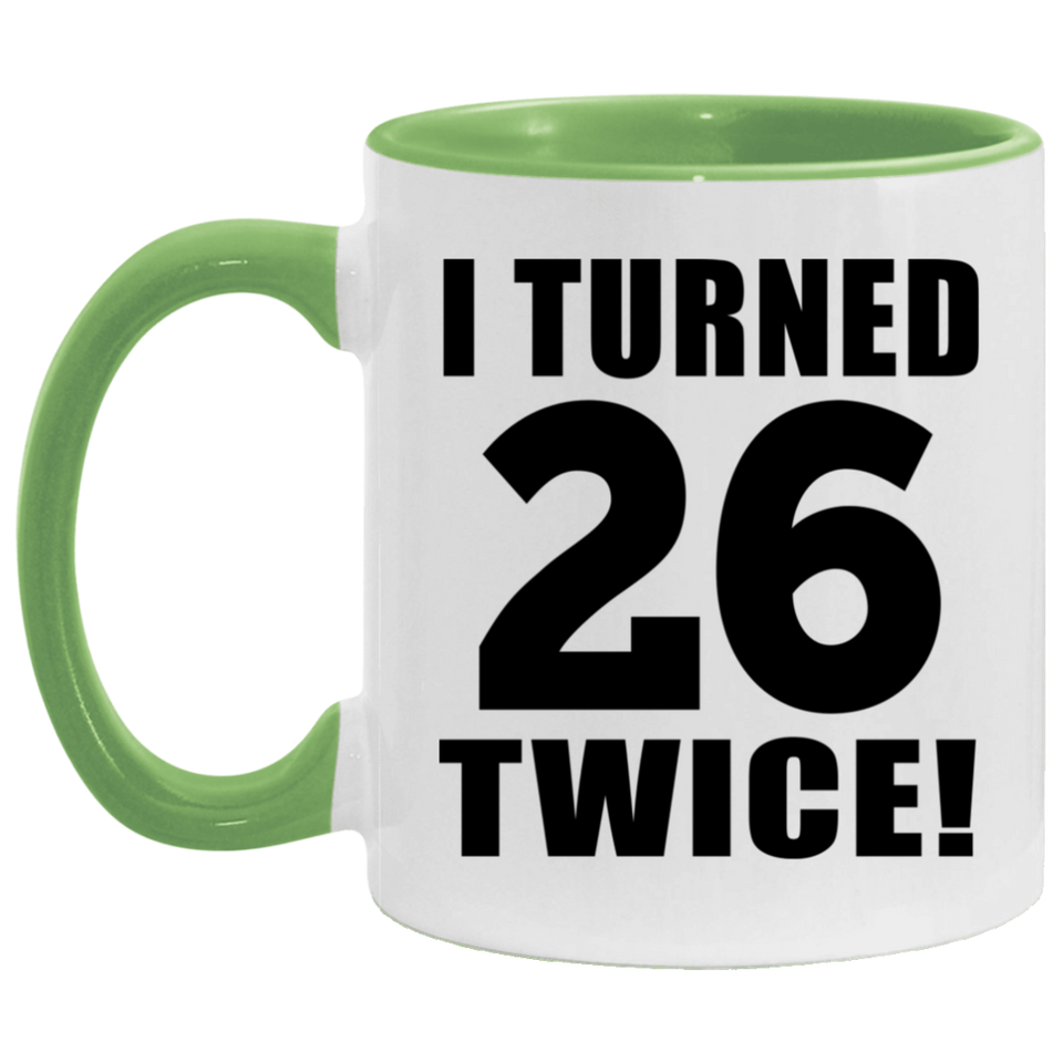 52nd Birthday I Turned 26 Twice - 11oz Accent Mug Green