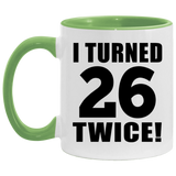 52nd Birthday I Turned 26 Twice - 11oz Accent Mug Green