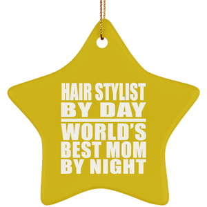 Hair Stylist By Day World's Best Mom By Night - Star Ornament