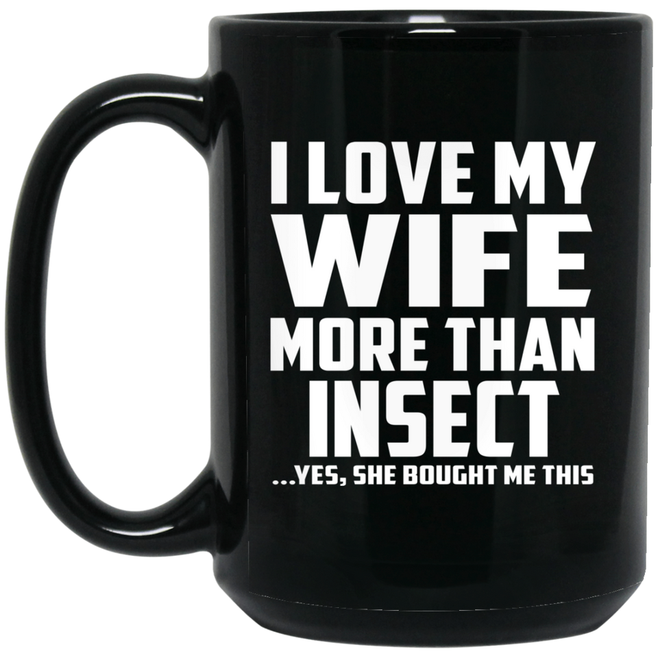 I Love My Wife More Than Insect - 15 Oz Coffee Mug