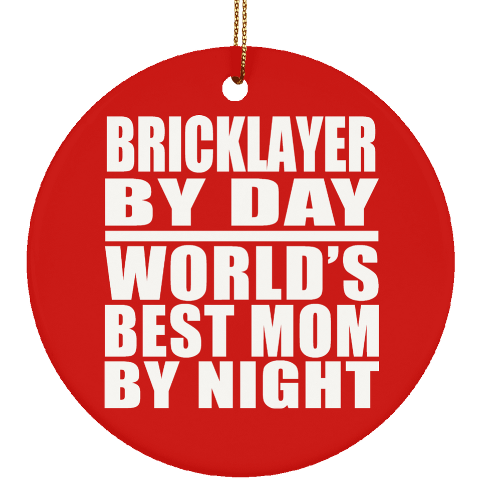 Bricklayer By Day World's Best Mom By Night - Circle Ornament