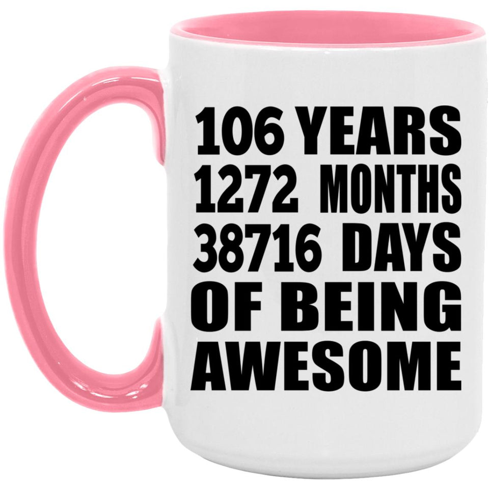 106th Birthday 106 Years 1272 Months 38716 Days Of Awesome - 15oz Accent Mug Pink