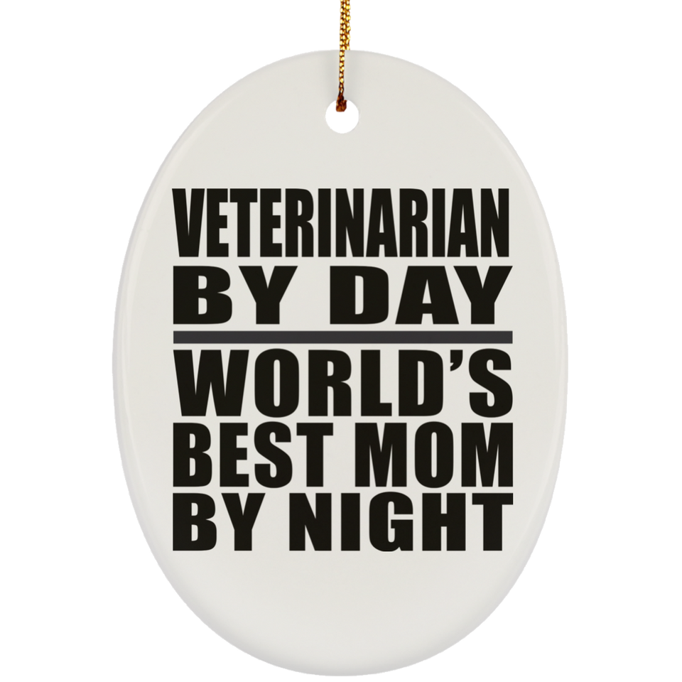 Veterinarian By Day World's Best Mom By Night - Oval Ornament