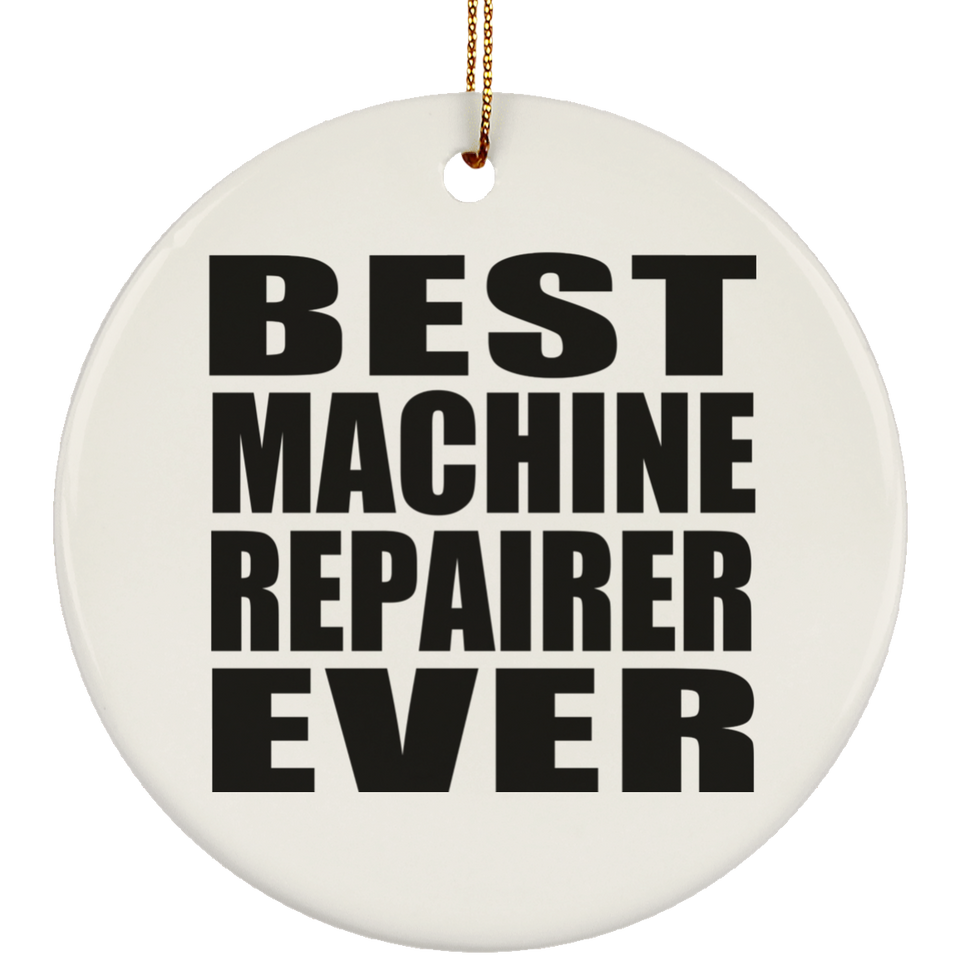 Best Machine Repairer Ever - Circle Ornament