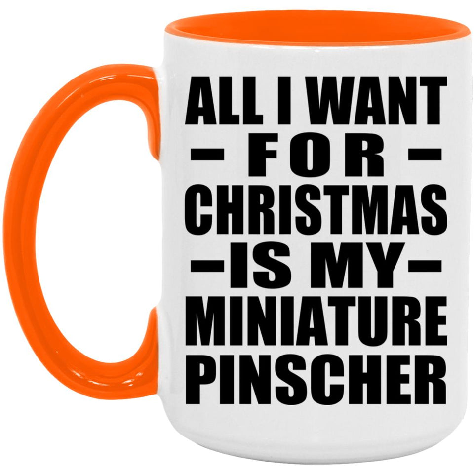 All I Want For Christmas Is My Miniature Pinscher - 15oz Accent Mug Orange