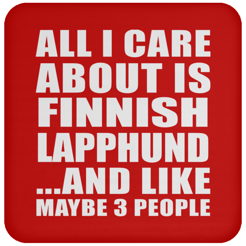 All I Care About Is Finnish Lapphund - Drink Coaster