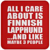 All I Care About Is Finnish Lapphund - Drink Coaster