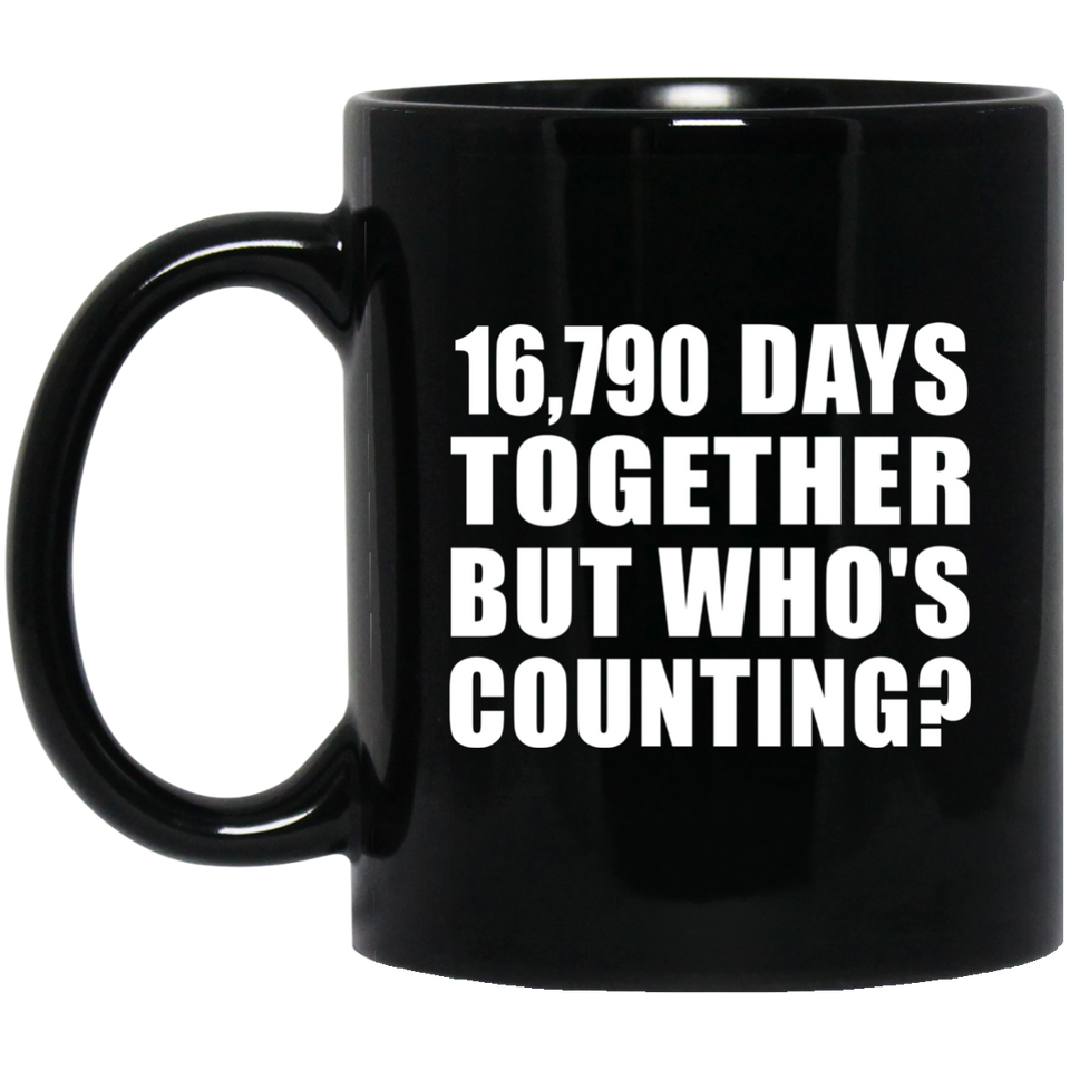 46th Anniversary 16,790 Days Together But Who's Counting - 11 Oz Coffee Mug Black