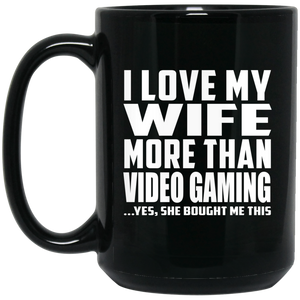 I Love My Wife More Than Video Gaming - 15 Oz Coffee Mug Black