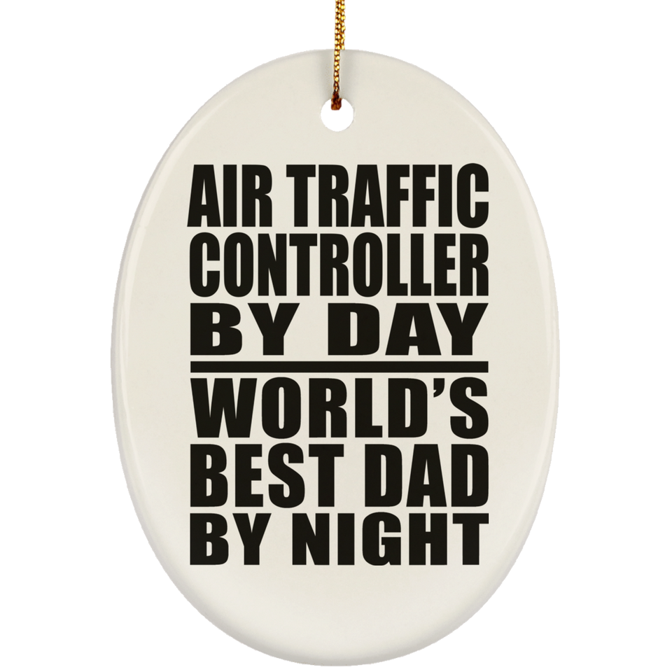 Air Traffic Controller By Day World's Best Dad By Night - Oval Ornament