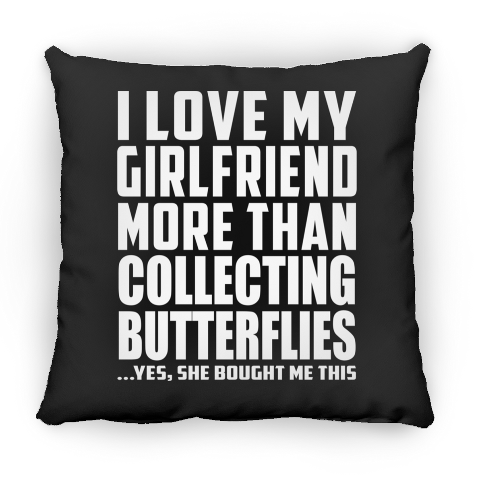I Love My Girlfriend More Than Collecting Butterflies - Throw Pillow Black