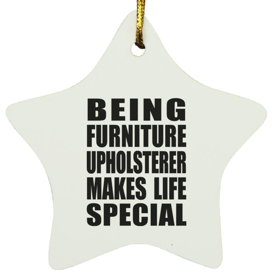 Being Furniture Upholsterer Makes Life Special - Star Ornament