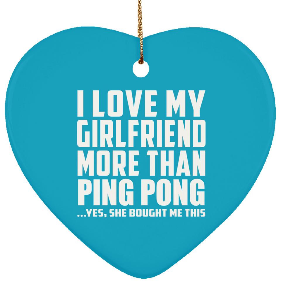 I Love My Girlfriend More Than Ping Pong - Heart Ornament