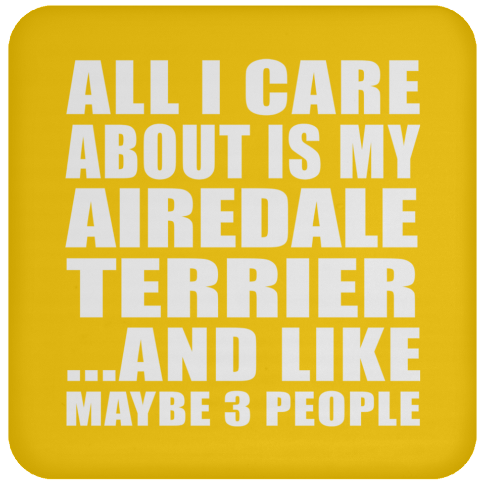All I Care About Is My Airedale Terrier - Drink Coaster
