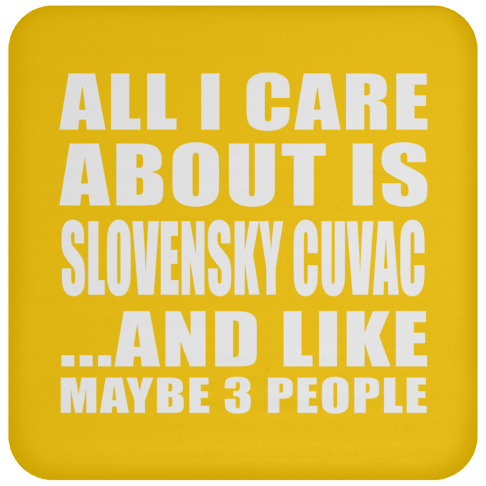 All I Care About Is Slovensky Cuvac - Drink Coaster