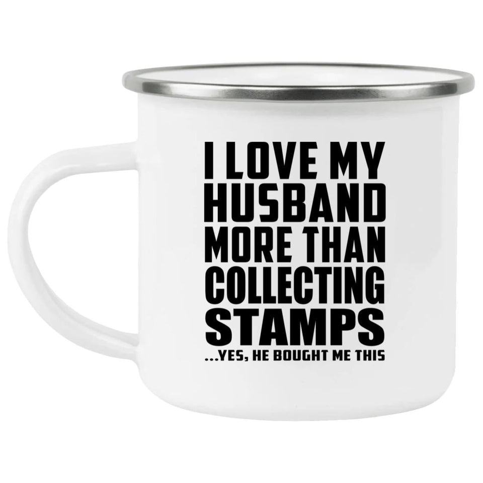 I Love My Husband More Than Collecting Stamps - 12oz Camping Mug