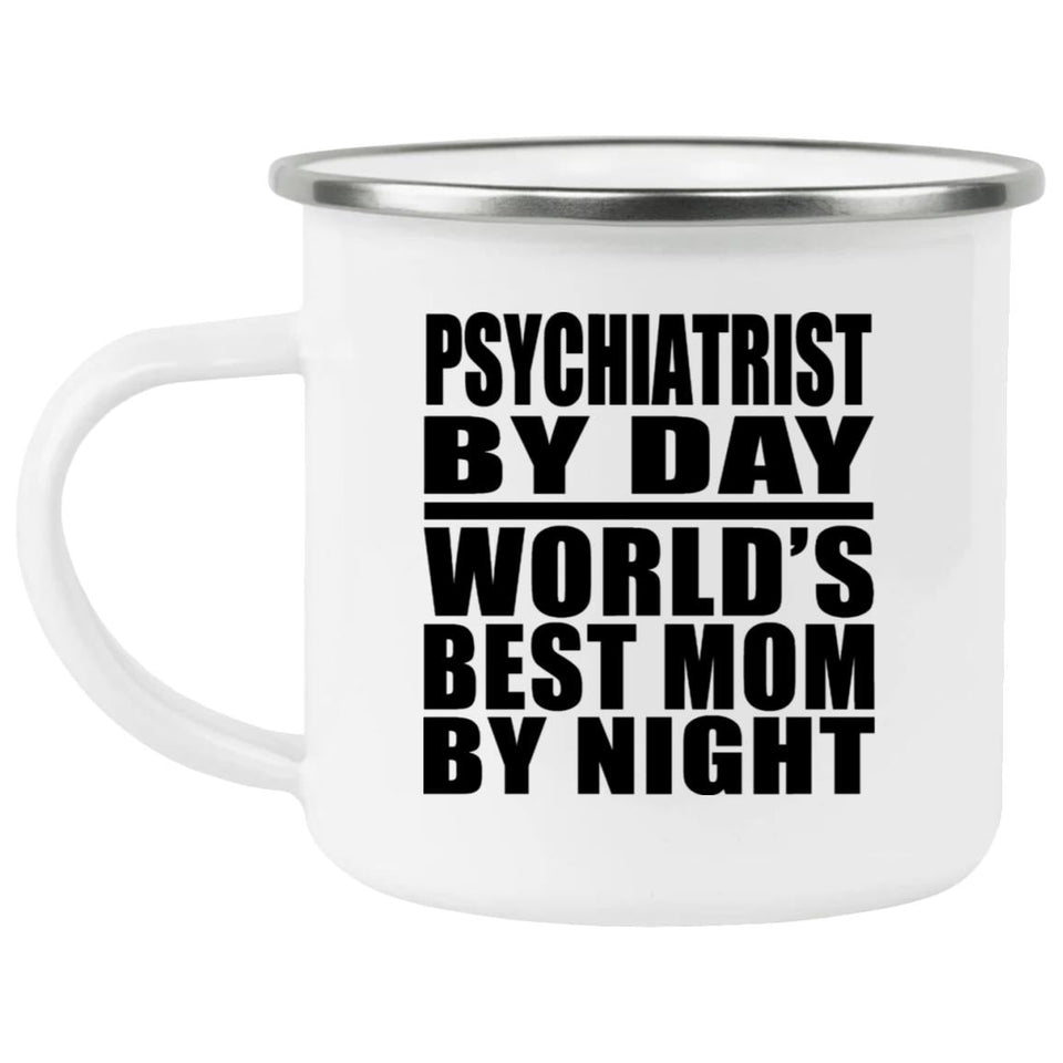 Psychiatrist By Day World's Best Mom By Night - 12oz Camping Mug