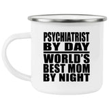 Psychiatrist By Day World's Best Mom By Night - 12oz Camping Mug