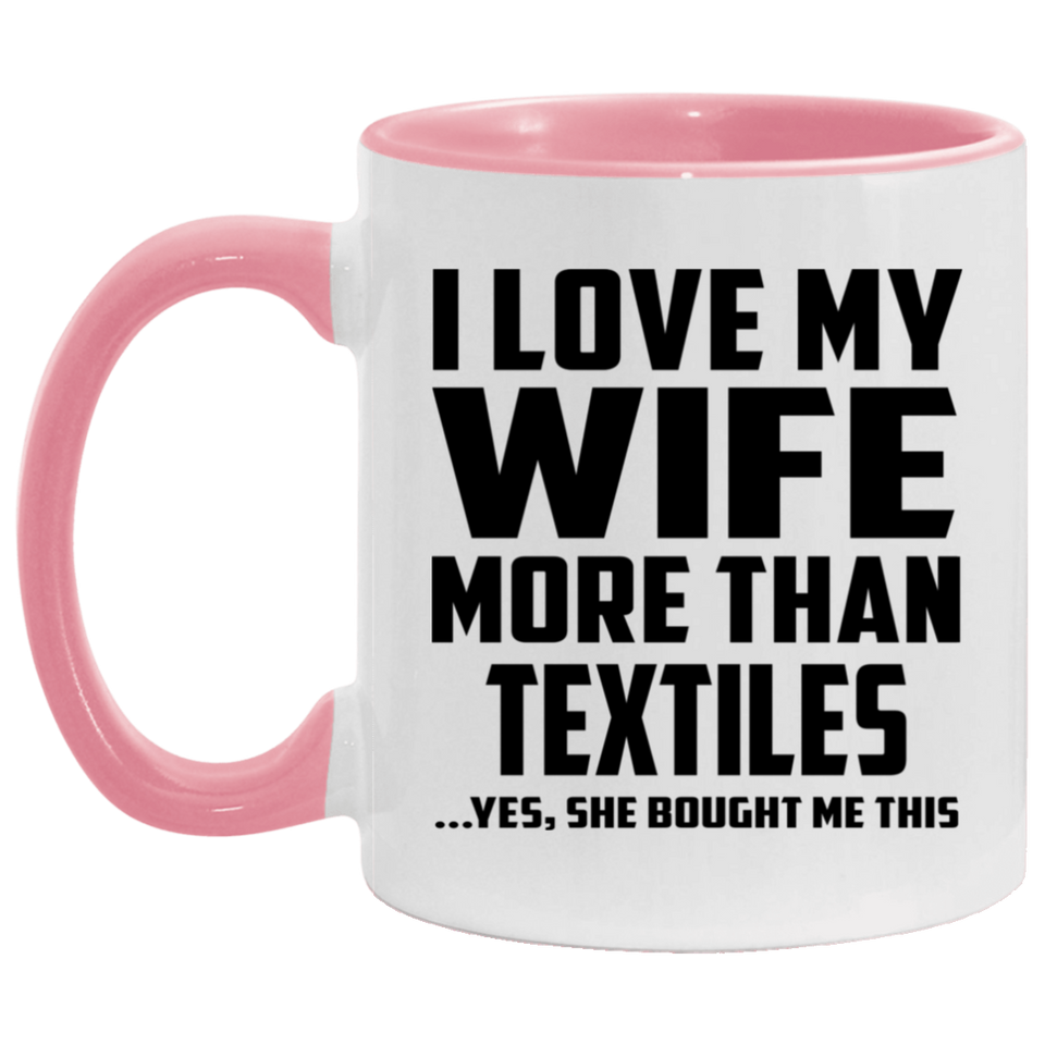 I Love My Wife More Than Textiles - 11oz Accent Mug Pink