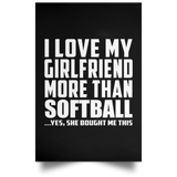 I Love My Girlfriend More Than Softball - Poster Portrait