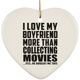 I Love My Boyfriend More Than Collecting Movies - Heart Ornament